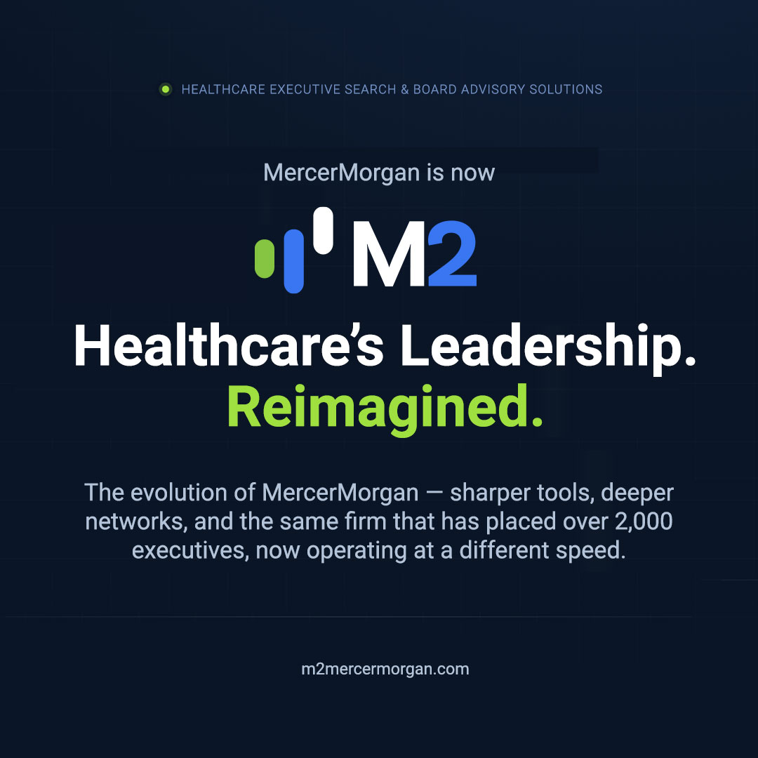 MercerMorgan is now M2 &mdash; Healthcare&rsquo;s Leadership. Reimagined.
